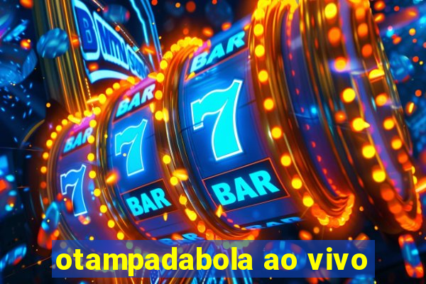 otampadabola ao vivo